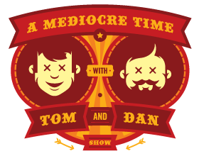 A Mediocre Time with Tom and Dan logo